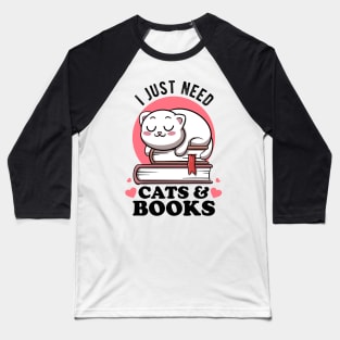 I Just Need Cats & Books Club Avid Readers Cats Bookworms Baseball T-Shirt